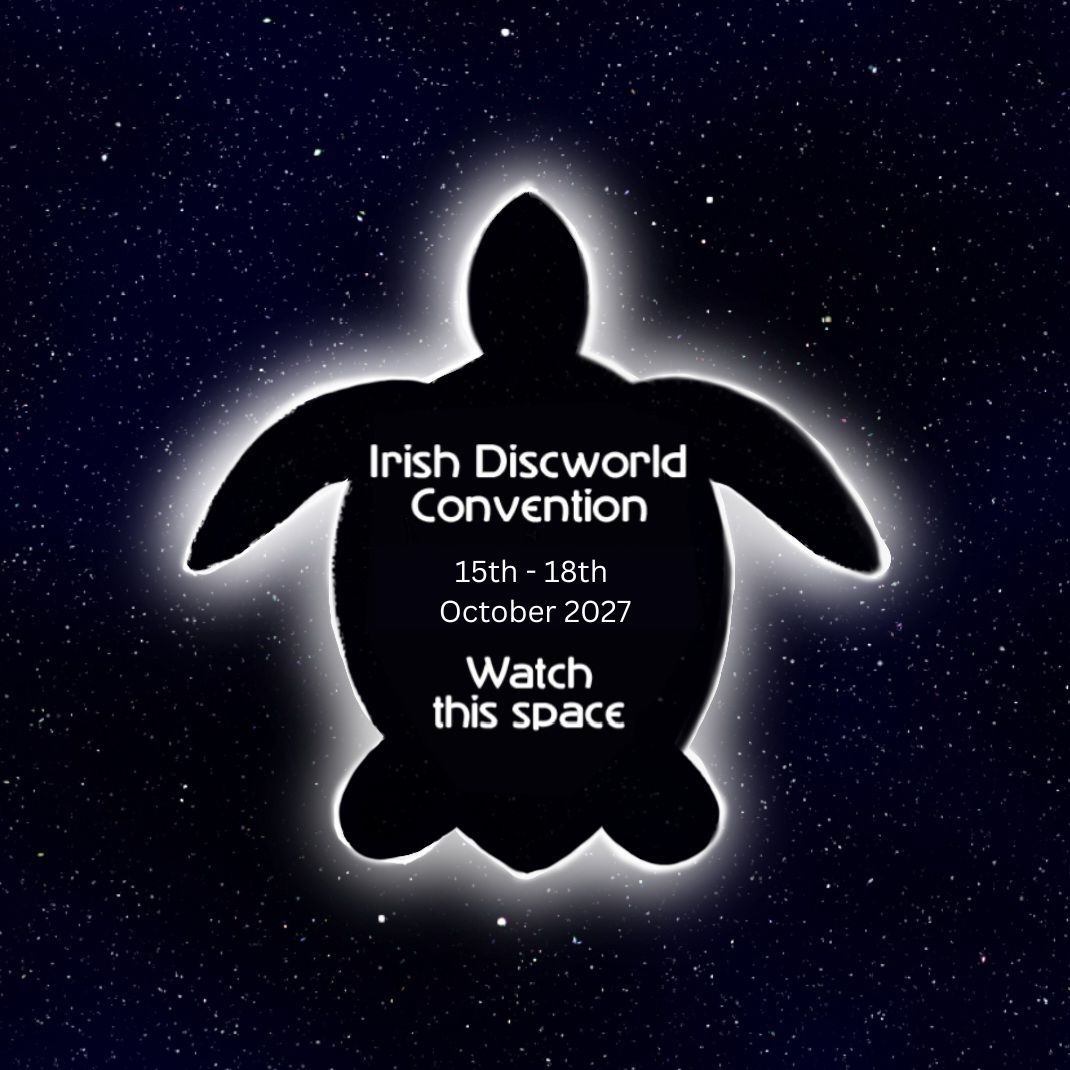 Irish Discworld Convention coming 15th - 18th October 2027. Watch this space!